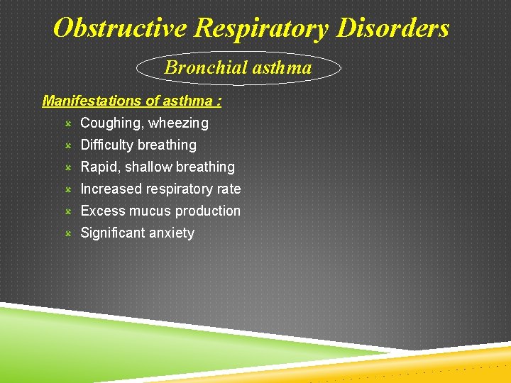 Obstructive Respiratory Disorders Bronchial asthma Manifestations of asthma : û Coughing, wheezing û Difficulty