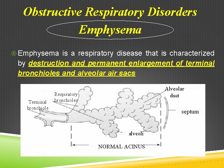Obstructive Respiratory Disorders Emphysema is a respiratory disease that is characterized by destruction and