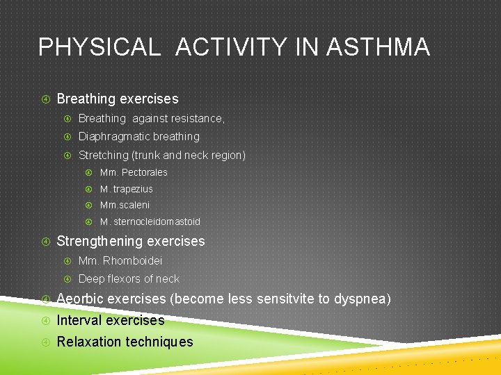 PHYSICAL ACTIVITY IN ASTHMA Breathing exercises Breathing against resistance, Diaphragmatic breathing Stretching (trunk and