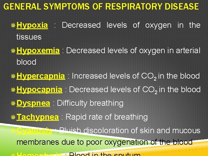 GENERAL SYMPTOMS OF RESPIRATORY DISEASE ¯Hypoxia : Decreased levels of oxygen in the tissues GENERAL SYMPTOMS OF RESPIRATORY DISEASE ¯Hypoxia : Decreased levels of oxygen in the tissues