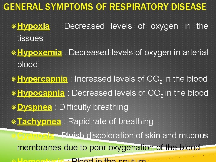 GENERAL SYMPTOMS OF RESPIRATORY DISEASE ¯Hypoxia : Decreased levels of oxygen in the tissues