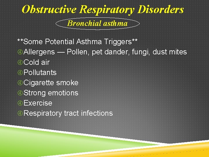 Obstructive Respiratory Disorders Bronchial asthma **Some Potential Asthma Triggers** Allergens — Pollen, pet dander,