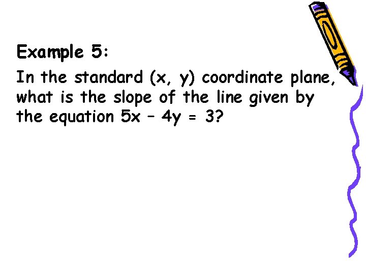 Example 5: In the standard (x, y) coordinate plane, what is the slope of