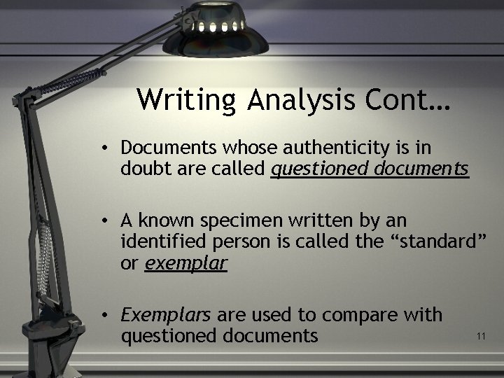 Writing Analysis Cont… • Documents whose authenticity is in doubt are called questioned documents