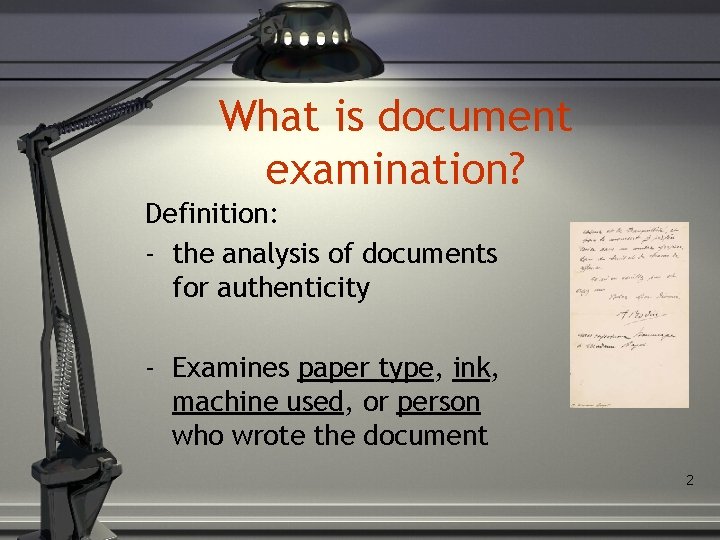 What is document examination? Definition: - the analysis of documents for authenticity - Examines