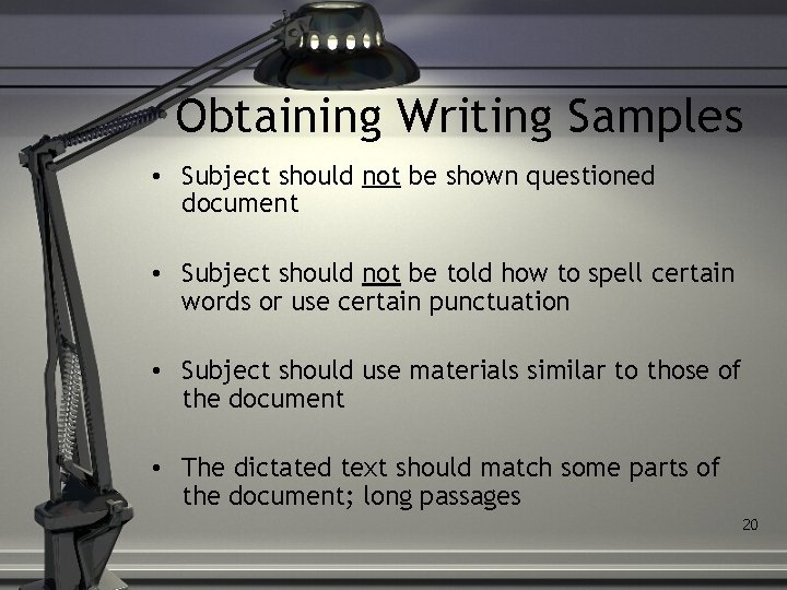 Obtaining Writing Samples • Subject should not be shown questioned document • Subject should