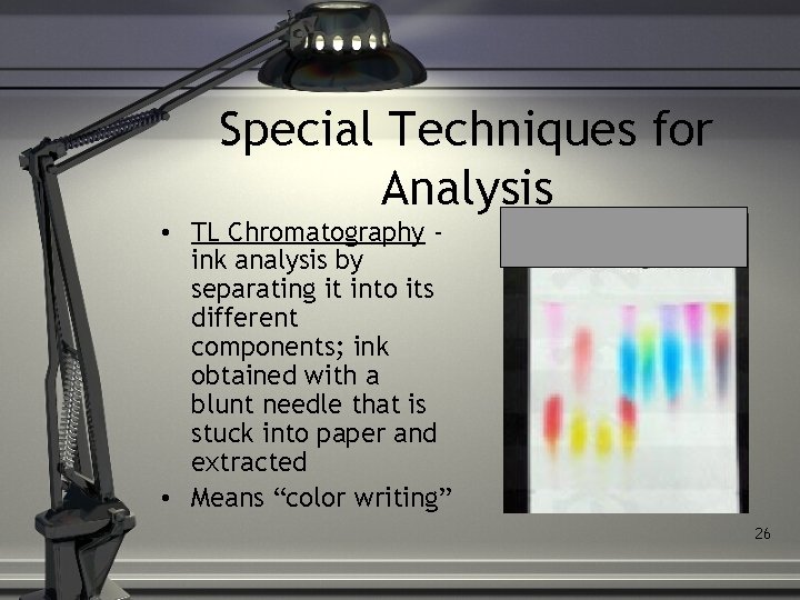 Special Techniques for Analysis • TL Chromatography ink analysis by separating it into its