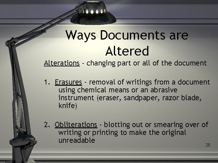 Ways Documents are Altered Alterations - changing part or all of the document 1.