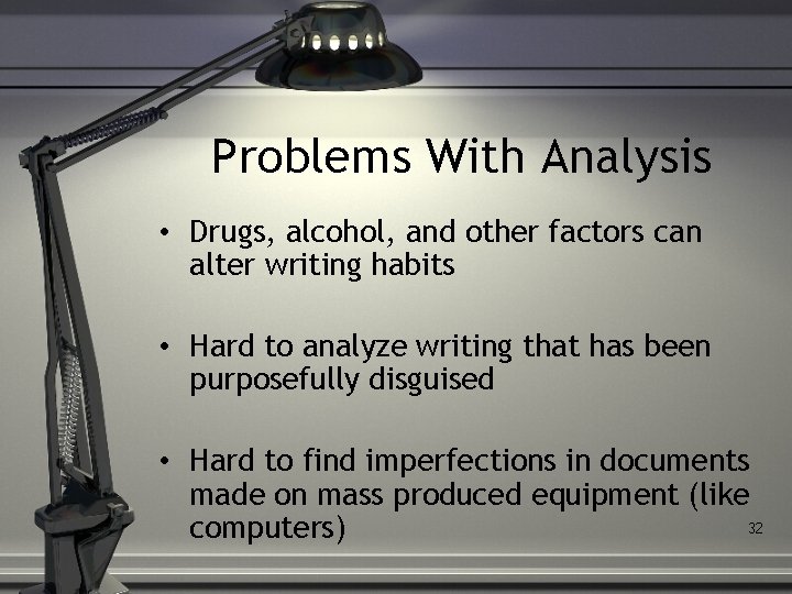 Problems With Analysis • Drugs, alcohol, and other factors can alter writing habits •