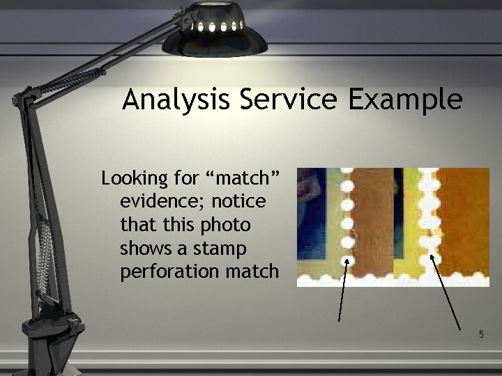 Analysis Service Example Looking for “match” evidence; notice that this photo shows a stamp