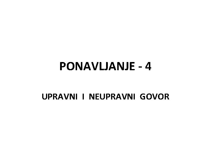 PONAVLJANJE - 4 UPRAVNI I NEUPRAVNI GOVOR 