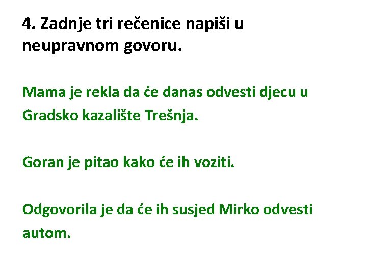 4. Zadnje tri rečenice napiši u neupravnom govoru. Mama je rekla da će danas