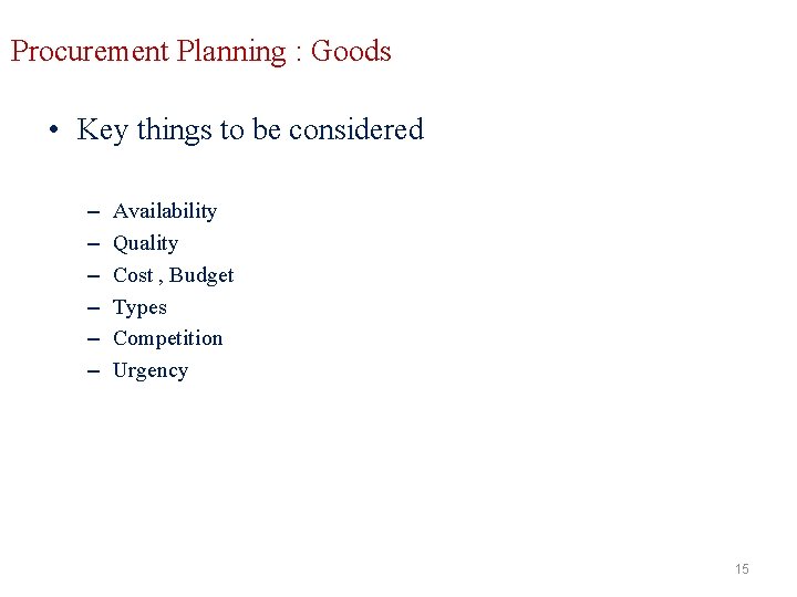 Procurement Planning : Goods • Key things to be considered – – – Availability