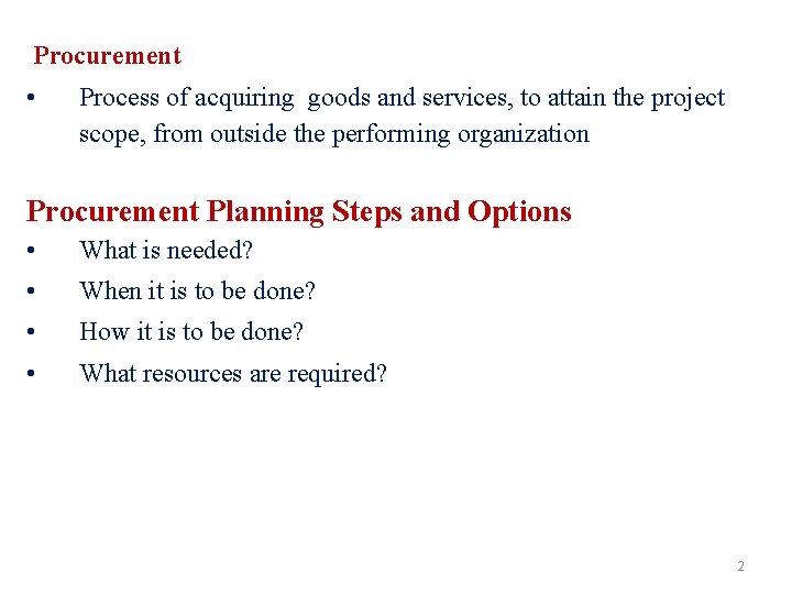 Procurement • Process of acquiring goods and services, to attain the project scope, from