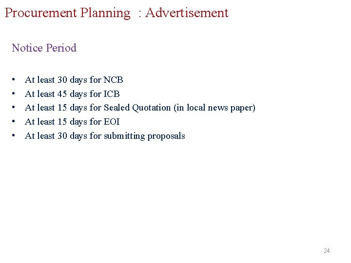 Procurement Planning : Advertisement Notice Period • • • At least 30 days for