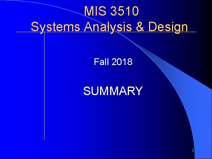 MIS 3510 Systems Analysis & Design Fall 2018 SUMMARY 1 MIS 3510 Systems Analysis & Design Fall 2018 SUMMARY 1