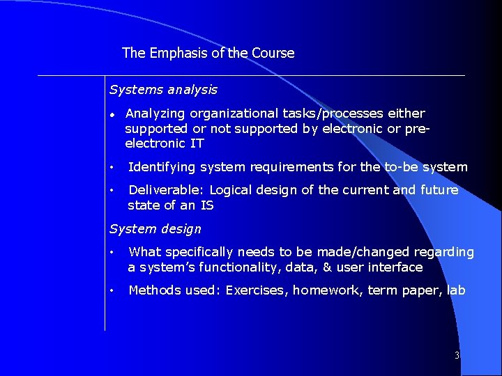 The Emphasis of the Course Systems analysis l Analyzing organizational tasks/processes either supported or The Emphasis of the Course Systems analysis l Analyzing organizational tasks/processes either supported or
