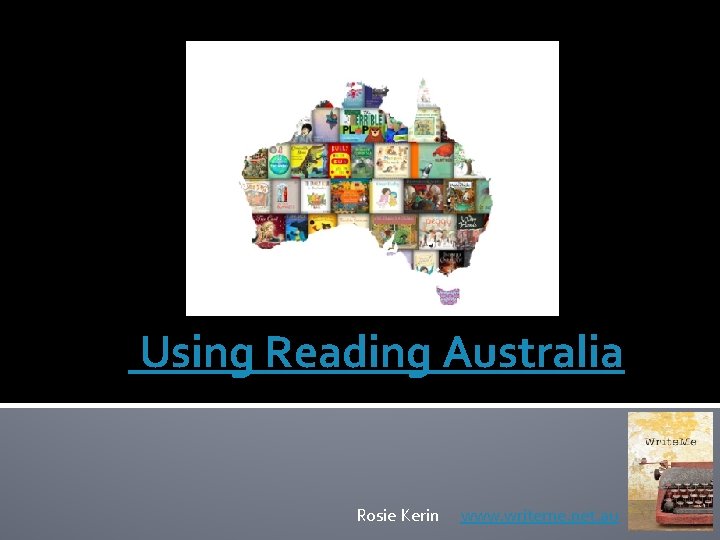  Using Reading Australia Rosie Kerin www. writeme. net. au 