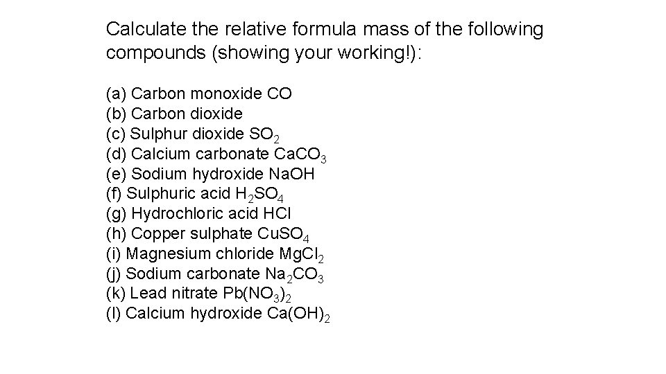 Calculate the relative formula mass of the following compounds (showing your working!): (a) Carbon