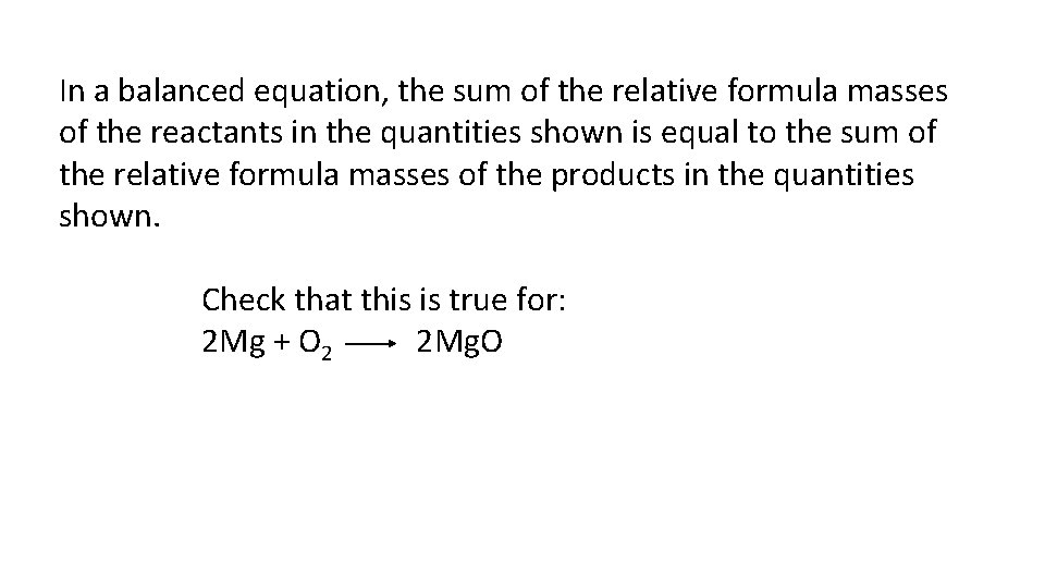 In a balanced equation, the sum of the relative formula masses of the reactants