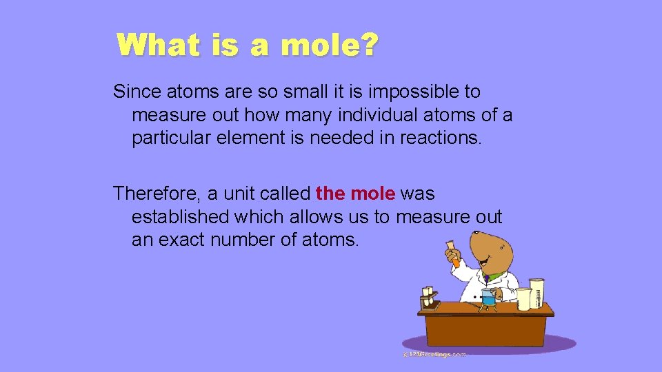 What is a mole? Since atoms are so small it is impossible to measure