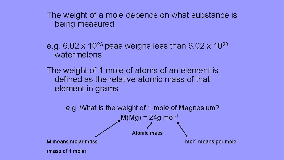 The weight of a mole depends on what substance is being measured. e. g.