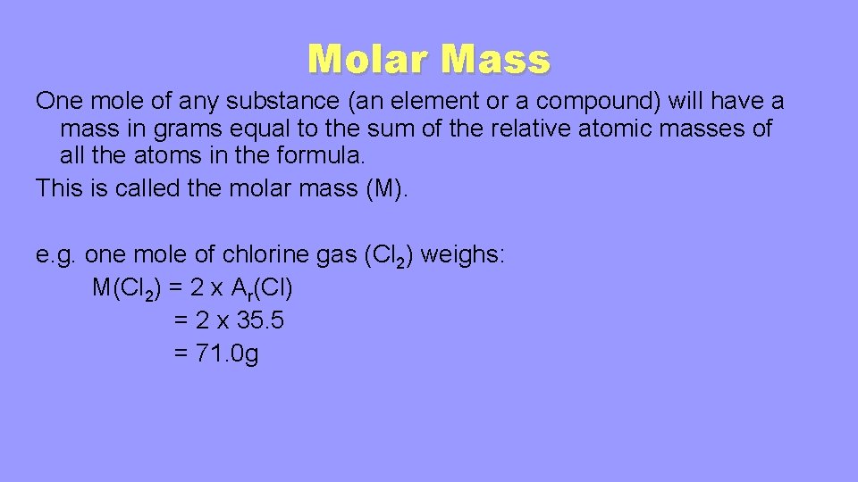 Molar Mass One mole of any substance (an element or a compound) will have