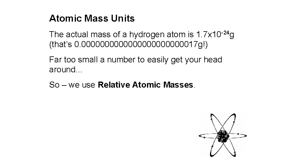 Atomic Mass Units The actual mass of a hydrogen atom is 1. 7 x