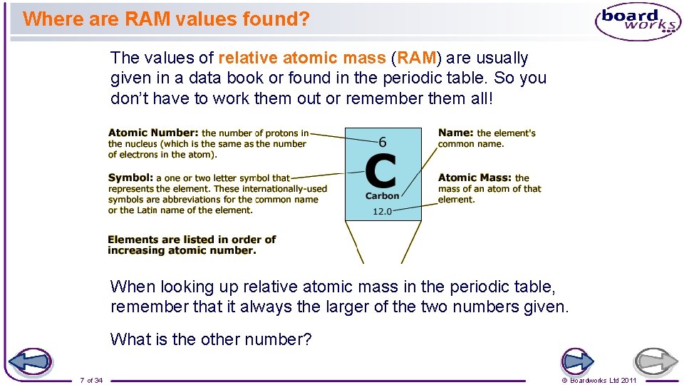 Where are RAM values found? The values of relative atomic mass (RAM) are usually