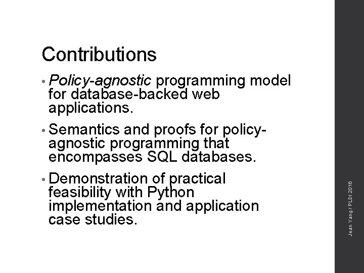 Contributions programming model for database-backed web applications. • Semantics and proofs for policyagnostic programming
