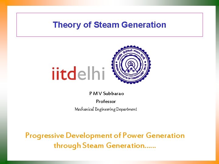 Theory of Steam Generation P M V Subbarao Professor Mechanical Engineering Department Progressive Development