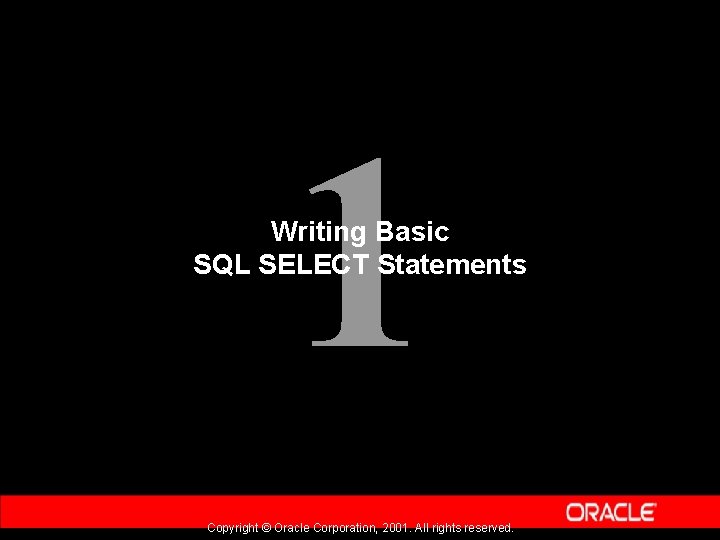 1 Writing Basic SQL SELECT Statements Copyright © Oracle Corporation, 2001. All rights reserved.