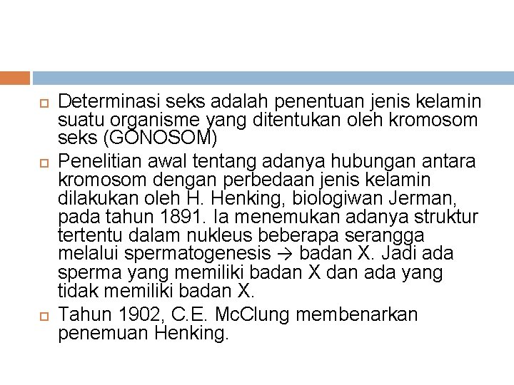  Determinasi seks adalah penentuan jenis kelamin suatu organisme yang ditentukan oleh kromosom seks