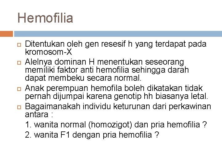 Hemofilia Ditentukan oleh gen resesif h yang terdapat pada kromosom-X Alelnya dominan H menentukan