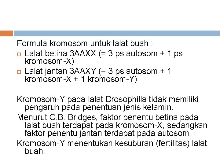 Formula kromosom untuk lalat buah : Lalat betina 3 AAXX (= 3 ps autosom