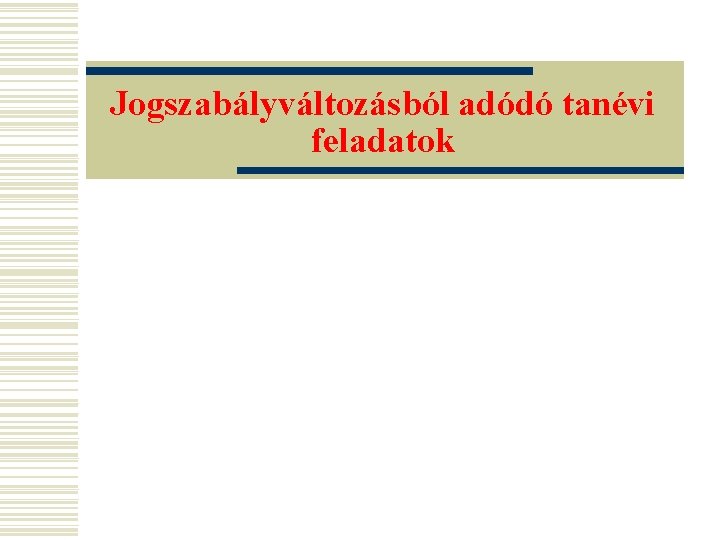 Jogszabályváltozásból adódó tanévi feladatok 