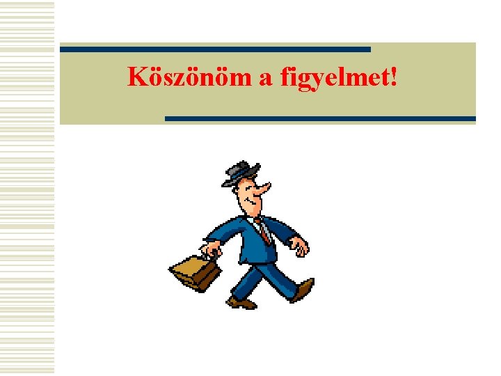 Köszönöm a figyelmet! 