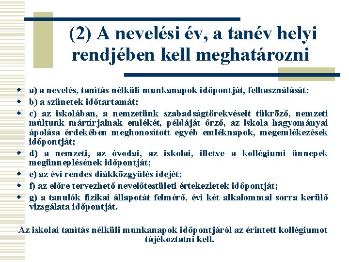 (2) A nevelési év, a tanév helyi rendjében kell meghatározni w a) a nevelés,