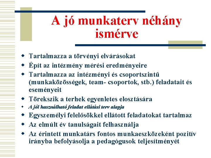 A jó munkaterv néhány ismérve w Tartalmazza a törvényi elvárásokat w Épít az intézmény