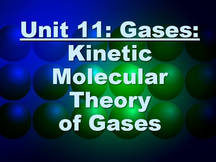Unit 11: Gases: Kinetic Molecular Theory of Gases 
