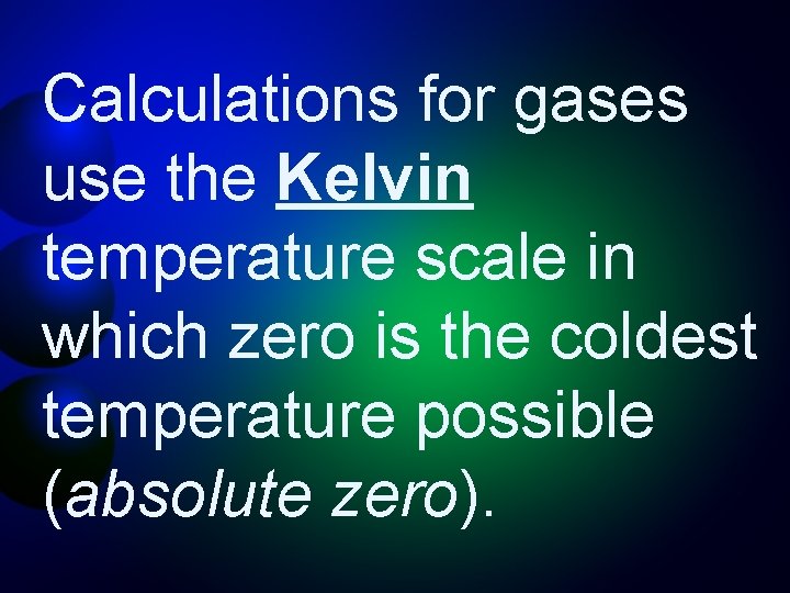 Calculations for gases use the Kelvin temperature scale in which zero is the coldest