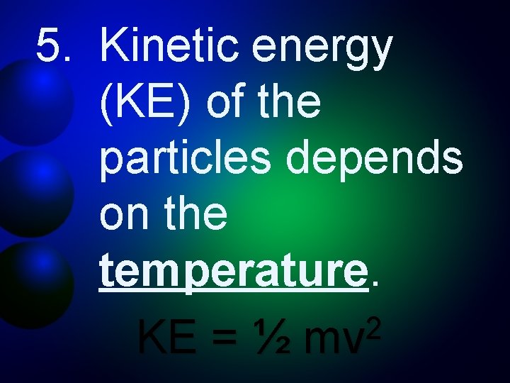 5. Kinetic energy (KE) of the particles depends on the temperature. 2 KE =