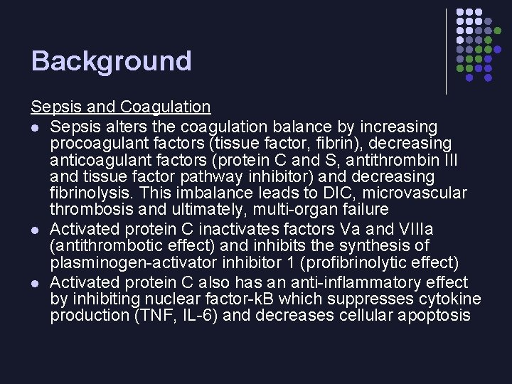 Background Sepsis and Coagulation l Sepsis alters the coagulation balance by increasing procoagulant factors Background Sepsis and Coagulation l Sepsis alters the coagulation balance by increasing procoagulant factors