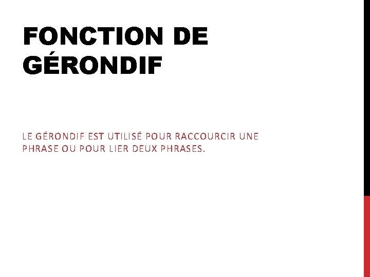 FONCTION DE GÉRONDIF LE GÉRONDIF EST UTILISÉ POUR RACCOURCIR UNE PHRASE OU POUR LIER