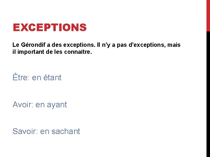 EXCEPTIONS Le Gérondif a des exceptions. Il n’y a pas d’exceptions, mais il important