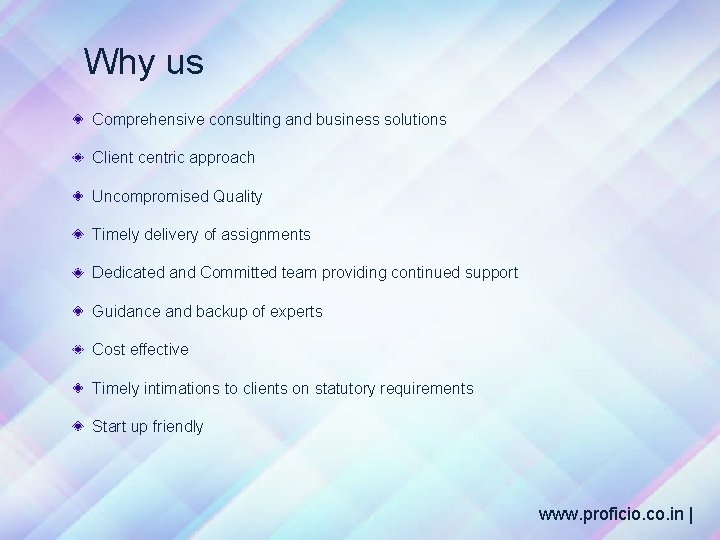 Why us Comprehensive consulting and business solutions Client centric approach Uncompromised Quality Timely delivery