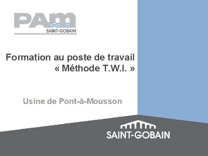 Formation au poste de travail « Méthode T. W. I. » Usine de Pont-à-Mousson