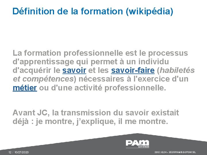 Définition de la formation (wikipédia) La formation professionnelle est le processus d'apprentissage qui permet