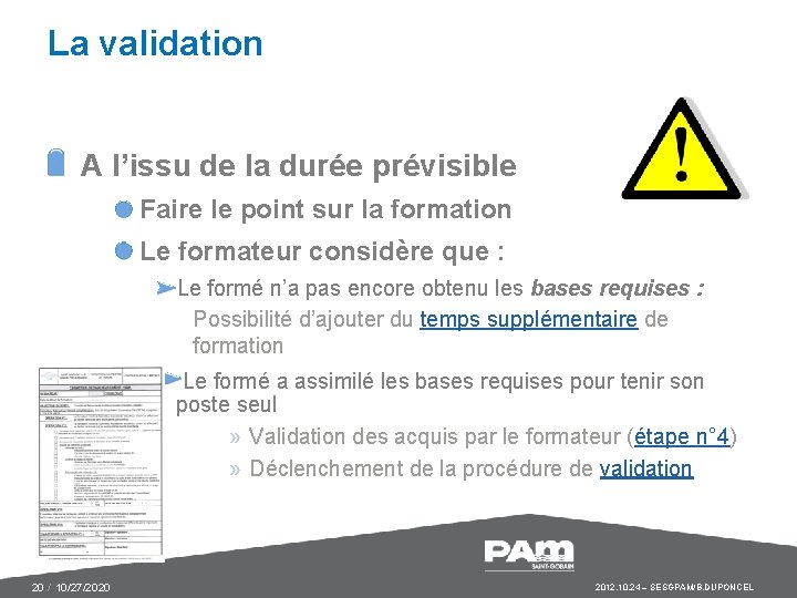 La validation A l’issu de la durée prévisible Faire le point sur la formation