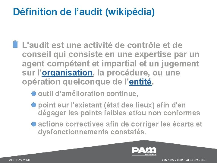 Définition de l’audit (wikipédia) L'audit est une activité de contrôle et de conseil qui
